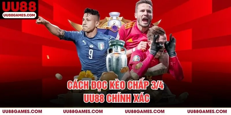 Cách đọc kèo chấp 3/4 UU88 chính xác