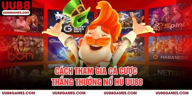 Cách tham gia cá cược thắng thưởng Nổ Hũ UU88