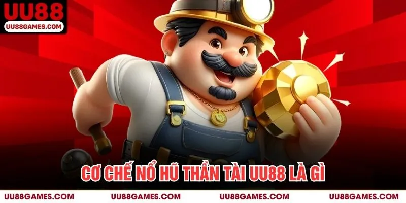 Cơ chế Nổ Hũ Thần Tài UU88 là gì?