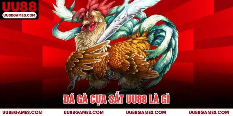 Đá gà cựa sắt UU88 là gì?
