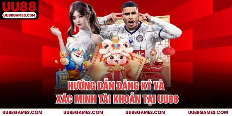 Hướng dẫn đăng ký và xác minh tài khoản tại UU88