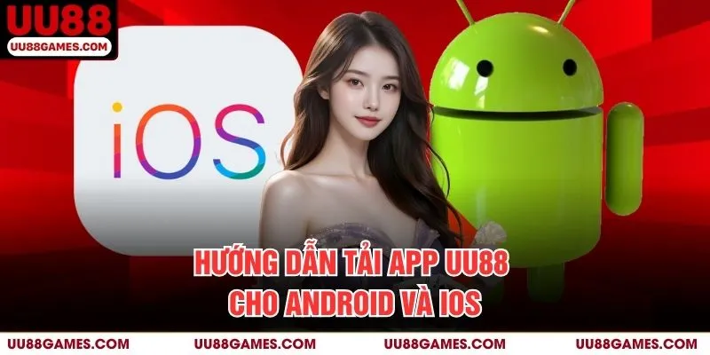 Hướng dẫn tải app UU88 cho Android và iOS