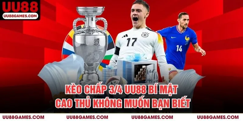 Kèo chấp 3/4 UU88