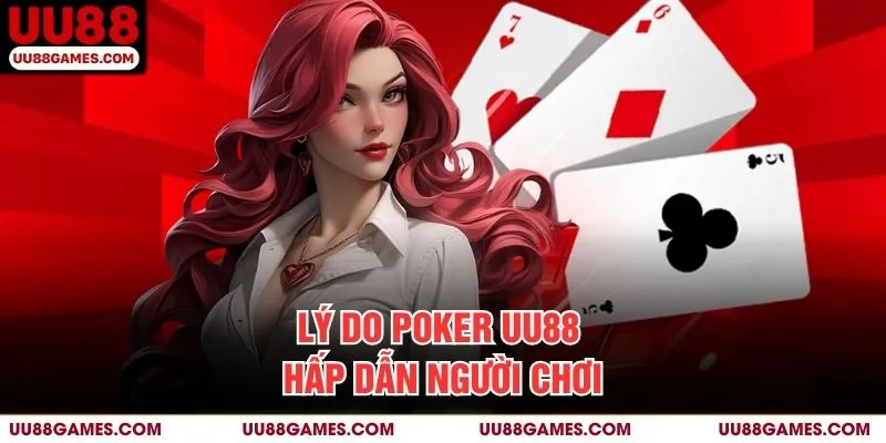 Lý do Poker UU88 hấp dẫn người chơi