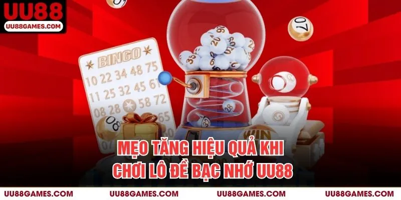 Mẹo tăng hiệu quả khi chơi lô đề bạc nhớ UU88