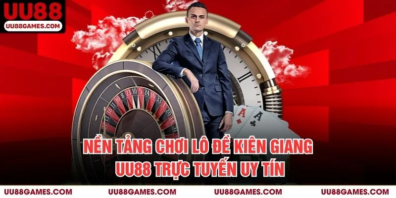Nền tảng chơi Lô đề kiên giang UU88 trực tuyến uy tín