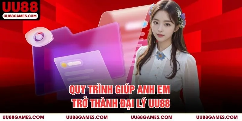 Quy Trình Giúp Anh Em Trở Thành Đại Lý UU88